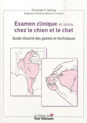 Couverture du livre « Examen clinique et soins chez le chien et le chat » de Christian F. Schrey aux éditions Le Point Veterinaire