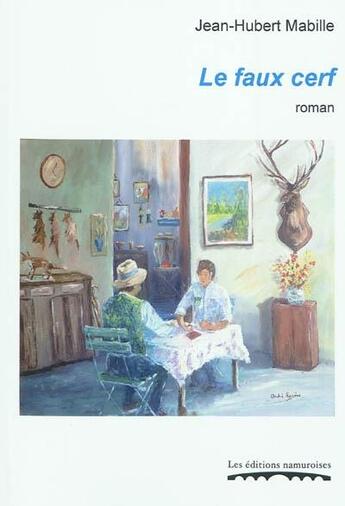 Couverture du livre « Le faux cerf » de Jean-Hubert Mabille aux éditions Editions Namuroises