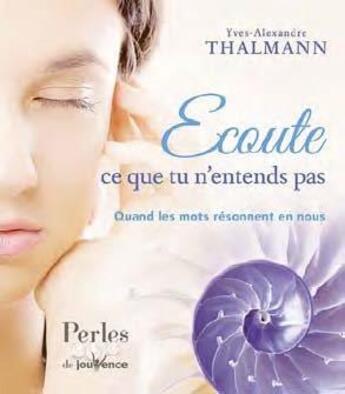 Couverture du livre « Écoute ce que tu n'entends pas ; quand les mots résonnent en nous » de Yves-Alexandre Thalmann aux éditions Jouvence