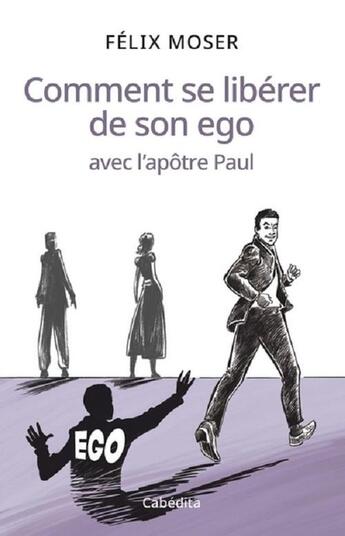 Couverture du livre « Comment se libérer de son ego avec l'apôtre Paul » de Felix Moser aux éditions Cabedita