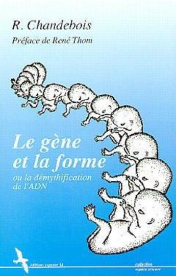Couverture du livre « Le gène et la forme ou la démysthification de l'ADN » de Rosine Chandebois aux éditions Espaces 34