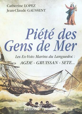 Couverture du livre « Piete Des Gens De Mer ; Les Ex-Voto Marins Du Languedoc » de Catherine Lopez et Jean-Claude Gaussent aux éditions Domens