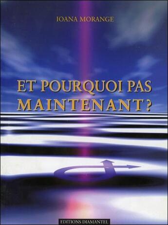 Couverture du livre « Et pourquoi pas maintenant ? » de Morange Ioana aux éditions Diamantel