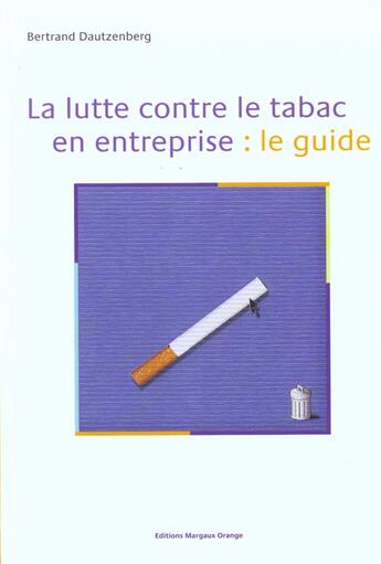 Couverture du livre « La lutte contre le tabac en entreprise: le guide » de Bertrand Dautzenberg aux éditions Margaux Orange