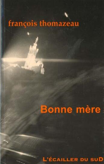 Couverture du livre « Bonne Mere » de Francois Thomazeau aux éditions L'ecailler Du Sud