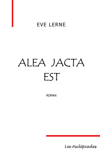 Couverture du livre « Alea jacta est » de Eve Lerne aux éditions Les Asclepiades