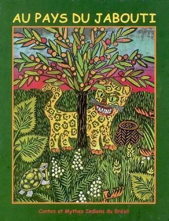 Couverture du livre « Au pays du Jabouti ; contes et mythes indiens du Brésil » de Beatrice Tanaka aux éditions Kanjil