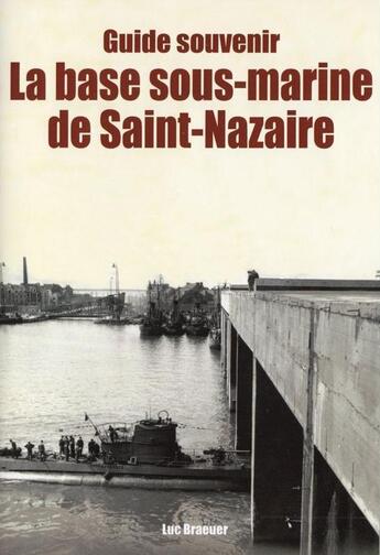 Couverture du livre « La base sous-marine de Saint-Nazaire » de Luc Braeuer aux éditions Liv'editions