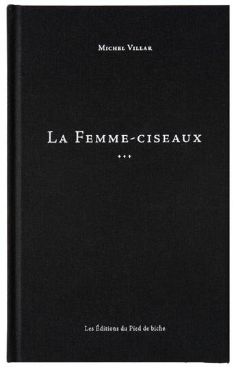 Couverture du livre « La femme-ciseaux & autres nouvelles » de Michel Villar aux éditions Editions Du Pied De Biche