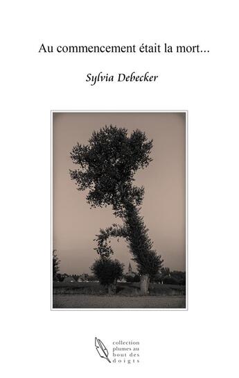 Couverture du livre « Au commencement était la mort... » de Sylvia Debecker aux éditions Sylvia Debecker