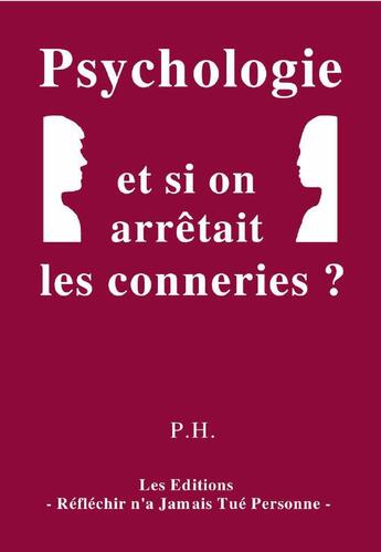 Couverture du livre « Psychologie et si on arrêtait les conneries ? » de Philippe Hugos aux éditions Reflechir N'a Jamais Tue Personne