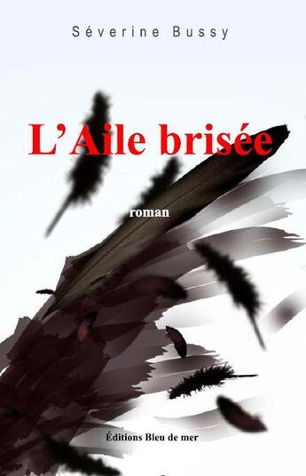 Couverture du livre « L'aile brisée » de Severine Bussy aux éditions Bussy Severine