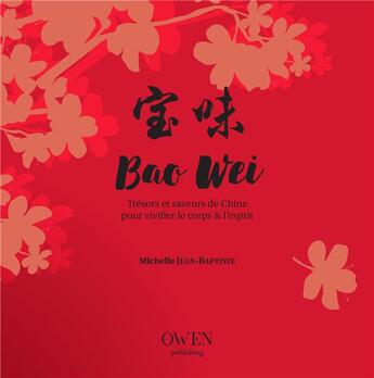 Couverture du livre « Bao Weï ; trésors et saveurs de Chine pour vivifier le corps et l'esprit » de Michelle Jean-Baptiste aux éditions Owen