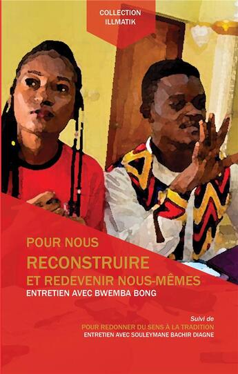 Couverture du livre « Pour nous reconstruire et redevenir nous-mêmes ; entretien avec Bwemba Bong ; pour redonner du sens à la tradition ; entretien avec Souleymane Bachir Diagne » de Bong/Diagne aux éditions Congo Lobi Lelo