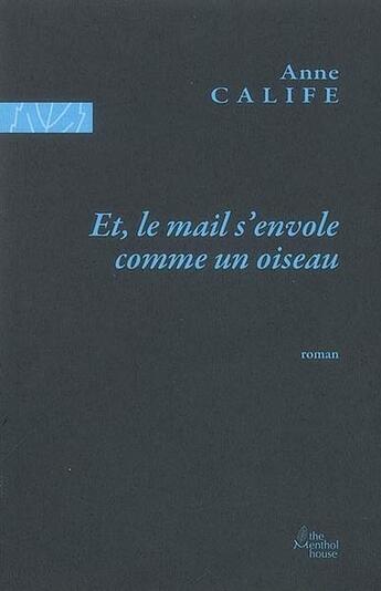 Couverture du livre « Et, le mail s'envole comme un oiseau » de Anne Calife aux éditions The Menthol House