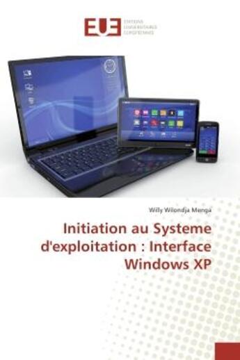 Couverture du livre « Initiation au systeme d'exploitation : Interface Windows XP » de Willy Menga aux éditions Editions Universitaires Europeennes