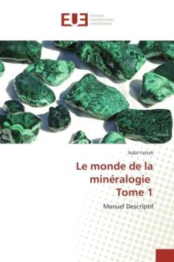 Couverture du livre « Le monde de la mineralogie Tome 1 : Manuel Descriptif » de Nabil Fattah aux éditions Editions Universitaires Europeennes