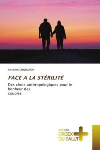 Couverture du livre « FACE A LA STÉRILITÉ : Des choix anthropologiques pour le bonheur descouples » de Anselme Chodaton aux éditions Croix Du Salut