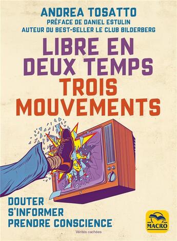 Couverture du livre « Libre en deux temps ... trois mouvements : Douter, s'informer, prendre conscience » de Tosatto Andrea aux éditions Macro Editions