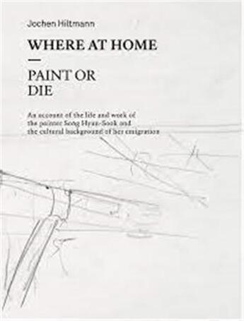 Couverture du livre « Hyun-sook song where at home paint or die » de Hiltmann Jochen aux éditions Hannibal