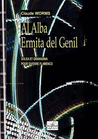 Couverture du livre « Al alba & ermita del genil pour guitare flamenco » de Claude Worms aux éditions Delatour