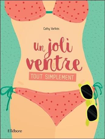 Couverture du livre « Un joli ventre... tout simplement ! » de Cathy Vartkes aux éditions Ellebore