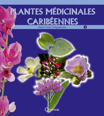 Couverture du livre « Plantes médicinales caribéennes » de Jean-Louis Longuefosse aux éditions Orphie