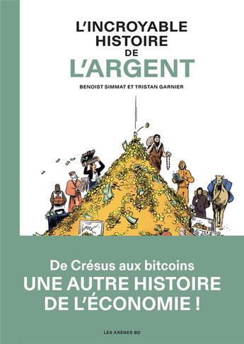 Couverture du livre « L'Incroyable Histoire de l'argent » de Benoist Simmat aux éditions Les Arenes Bd