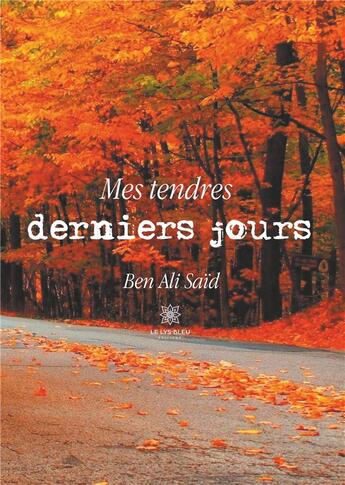 Couverture du livre « Mes tendres derniers jours » de Ben Ali Said aux éditions Le Lys Bleu