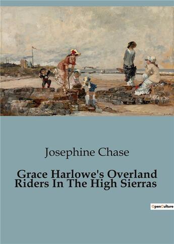 Couverture du livre « Grace Harlowe's Overland Riders In The High Sierras » de Chase Josephine aux éditions Culturea