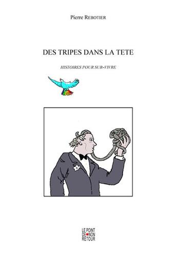 Couverture du livre « Des tripes dans la tête ; histoires pour sur-vivre » de Pierre Rebotier aux éditions Le Point De Non Retour