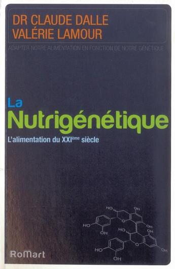 Couverture du livre « La nutrigénétique ; l'alimentation du XXI siècle » de Valerie Lamour et Dalle Claude aux éditions Romart