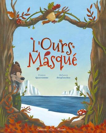 Couverture du livre « L'ours masqué » de France Quatromme et Melanie Desplanches aux éditions Les Minots