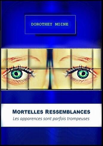 Couverture du livre « Mortelles ressemblances ; les apparences sont parfois trompeuses » de Dorothey Moine aux éditions Les Petits Pois Plumes