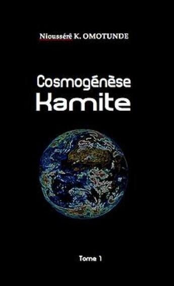 Couverture du livre « Cosmogénèse kamite Tome 1 » de Nioussere Kalala Omotunde aux éditions Anyjart