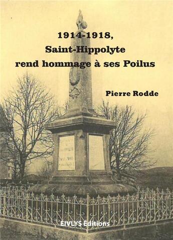 Couverture du livre « 1914-1918, Saint-Hippolyte rend hommage à ses Poilus » de Pierre Rodde aux éditions Eivlys