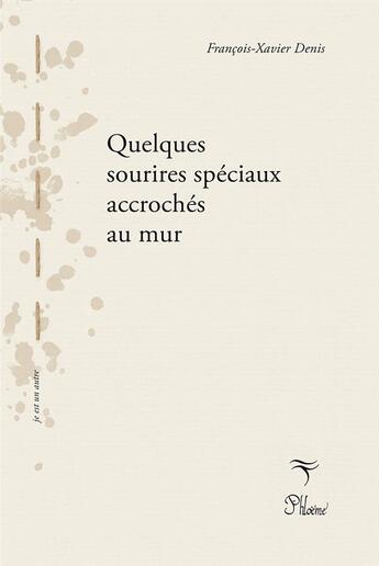 Couverture du livre « Quelques sourires spéciaux accrochés au mur avec une pointe rouillée » de Francois-Xavier Denis aux éditions Phloeme