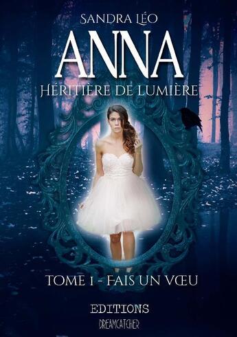Couverture du livre « Anna, héritière de lumière t.1 ; fais un voeu » de Sandra Leo aux éditions Dreamcatcher