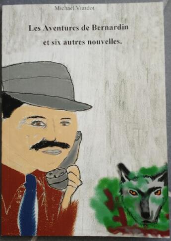 Couverture du livre « Les aventures de Bernardin et six autres nouvelles » de Michael Viardot aux éditions Viardot