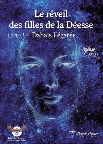 Couverture du livre « Le réveil des filles de la déesse Tome 1 ; Dahaïs l'égarée » de Adelise Lapier aux éditions Reve De Femmes