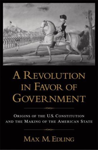 Couverture du livre « A Revolution in Favor of Government: Origins of the U.S. Constitution » de Edling Max M aux éditions Editions Racine