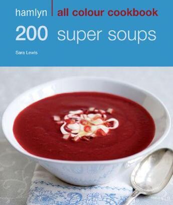 Couverture du livre « 200 Super Soups » de Lewis Sara aux éditions Octopus Digital