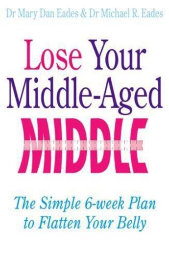 Couverture du livre « Lose Your Middle-Aged Middle » de Eades Michael R aux éditions Little Brown Book Group Digital