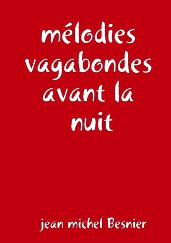 Couverture du livre « Melodies vagabondes avant la nuit » de Besnier Jean aux éditions Lulu