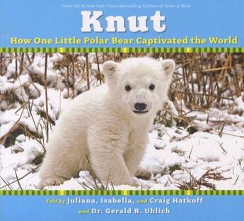 Couverture du livre « KNUT: HOW ONE LITTLE POLAR BEAR CAPTIVATED THE WORLD » de Craig Hatkoff aux éditions Scholastic