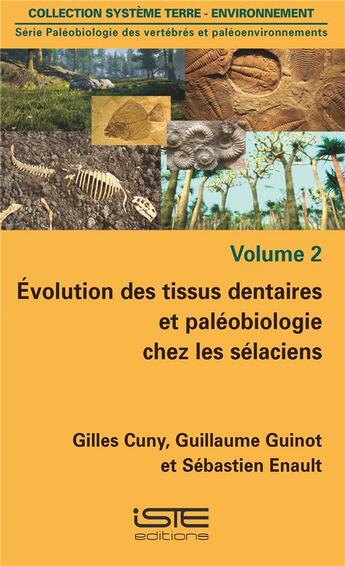 Couverture du livre « Évolution des tissus dentaires et paléobiologie chez les sélaciens » de Gilles Cuny et Guillaume Guinot et Sebastien Enault aux éditions Iste