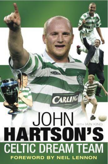 Couverture du livre « John Hartson's Celtic Dream Team » de King Iain aux éditions Black & White Publishing Digital