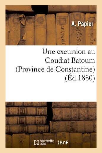 Couverture du livre « Une excursion au coudiat batoum (province de constantine) » de  aux éditions Hachette Bnf