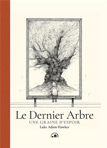 Couverture du livre « Le dernier arbre : Une graine d'espoir » de Luke Adam Hawker aux éditions Le Lotus Et L'elephant