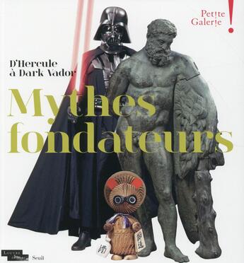 Couverture du livre « Petite galerie ; d'Hercule à Dark Vador, mythes fondateurs » de Frederique Leseur et Dominique De Font-Reaulx aux éditions Seuil